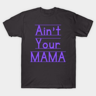 Ain't Your Mama Funny Human Right Slogan Man's & Woman's T-Shirt